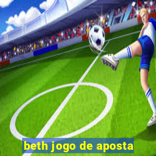 beth jogo de aposta